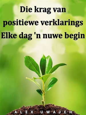 cover image of Die Krag Van Positiewe Verklarings--Elke Dag 'n Nuwe Begin